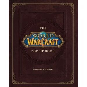The World of Warcraft Pop-Up Book -- Matthew Reinhart